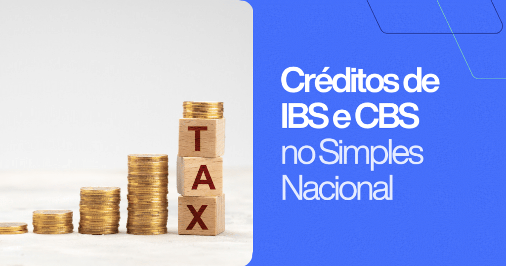 Pilhas de moedas ao lado de blocos com a palavra "TAX", acompanhadas do texto “Créditos de IBS e CBS no Simples Nacional”. Imagem ilustrativa sobre a geração e o aproveitamento de créditos tributários da CBS e do IBS para empresas optantes pelo Simples Nacional.