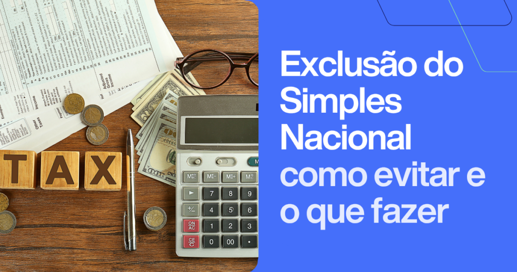 Exclusão do Simples Nacional: como evitar e o que fazer. Imagem com blocos TAX, calculadora e documentos representando apuração fiscal e compliance