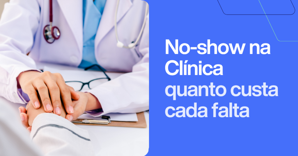No-show em clínica: quanto custa cada falta. Imagem com profissional de saúde representando gestão de agendamentos e receita em consultórios