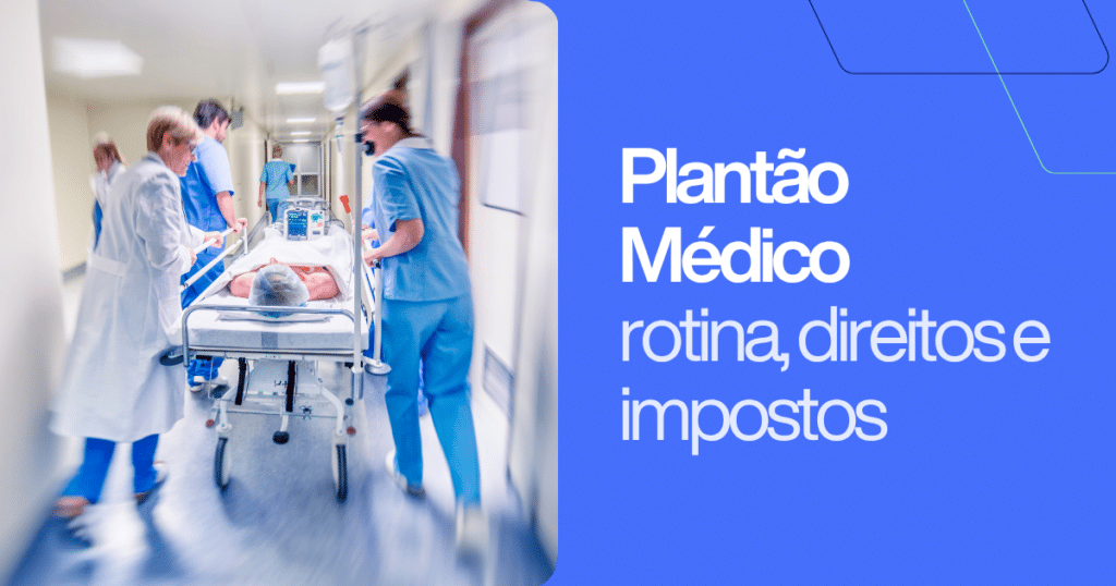 Equipe médica transportando um paciente em uma maca pelo corredor de um hospital, ao lado do texto “Plantão Médico: rotina, direitos e impostos”. Imagem ilustrativa sobre a rotina de plantões, os direitos trabalhistas e a tributação aplicável aos médicos plantonistas.