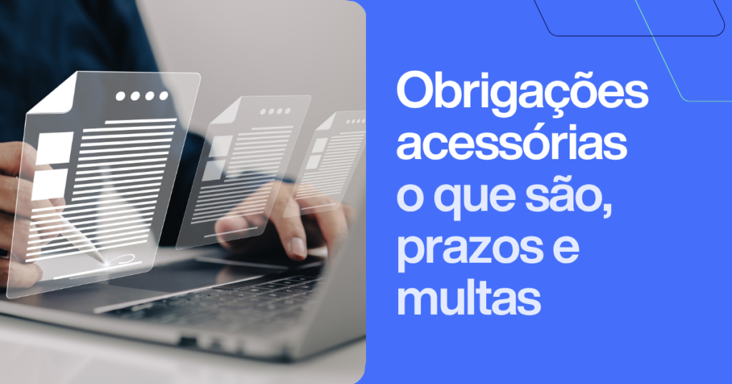 "Obrigações acessórias: o que são, prazos e penalidades. Imagem com profissional gerenciando documentação fiscal digital